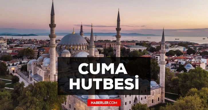 1 Eylül Cuma Hutbesi yayınlandı! 1 Eylül Cuma Hutbesi tam metni! Diyanet 1 Eylül Cuma Hutbesi!